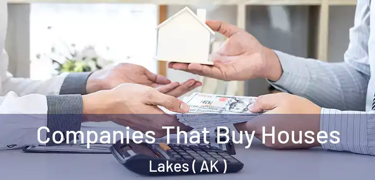  Companies That Buy Houses Lakes ( AK )