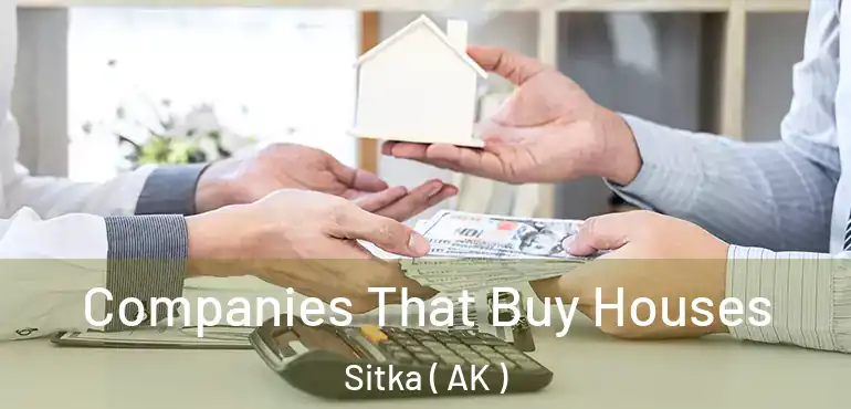 Companies That Buy Houses Sitka ( AK )
