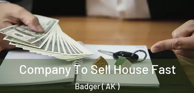Company To Sell House Fast Badger ( AK )