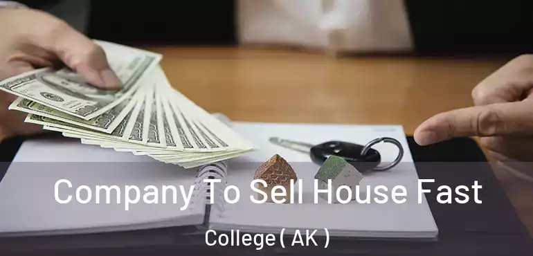  Company To Sell House Fast College ( AK )