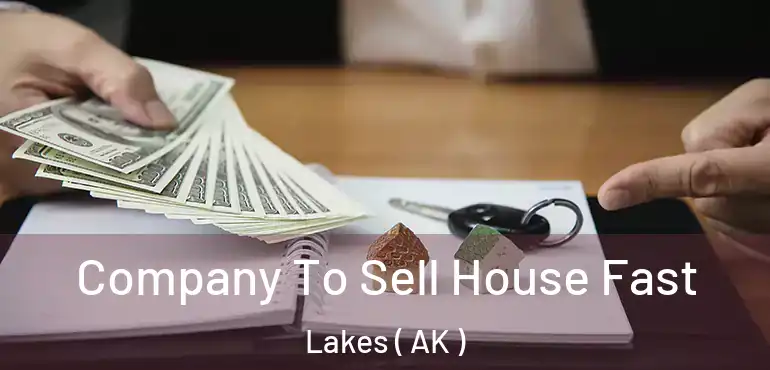 Company To Sell House Fast Lakes ( AK )