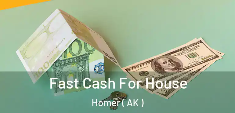 Fast Cash For House Homer ( AK )