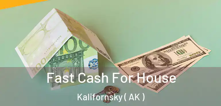 Fast Cash For House Kalifornsky ( AK )