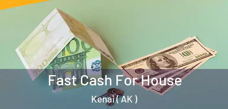 Fast Cash For House Kenai ( AK )