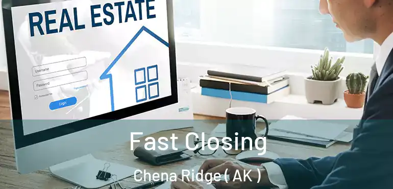 Fast Closing Chena Ridge ( AK )