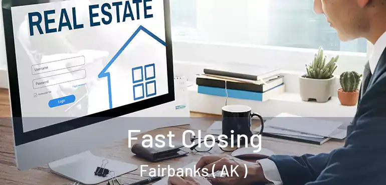 Fast Closing Fairbanks ( AK )