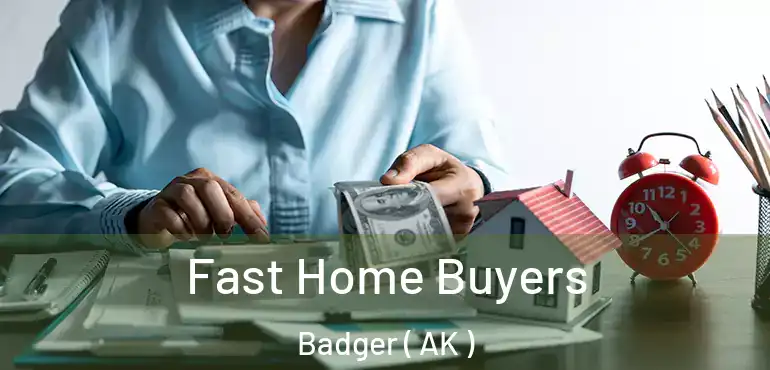 Fast Home Buyers Badger ( AK )