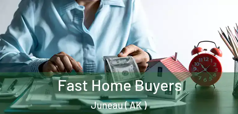  Fast Home Buyers Juneau ( AK )