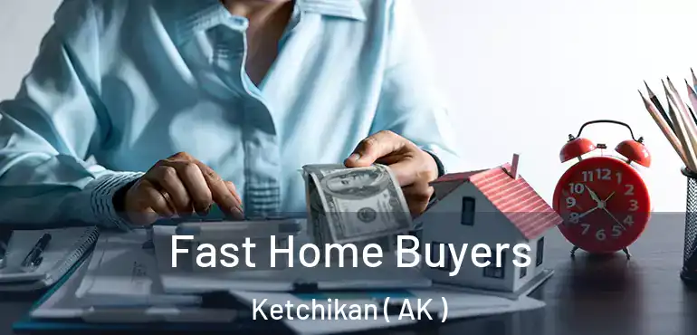 Fast Home Buyers Ketchikan ( AK )