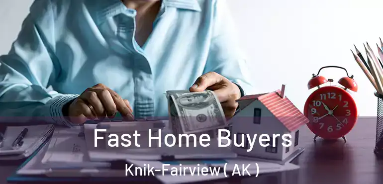 Fast Home Buyers Knik-Fairview ( AK )