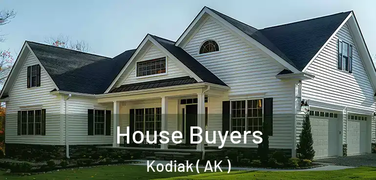 House Buyers Kodiak ( AK )