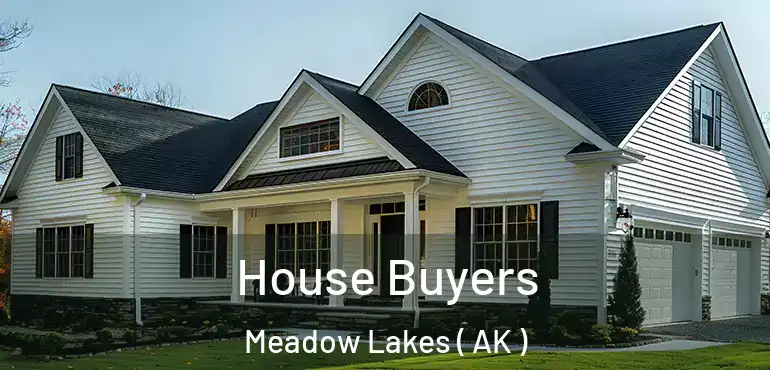  House Buyers Meadow Lakes ( AK )