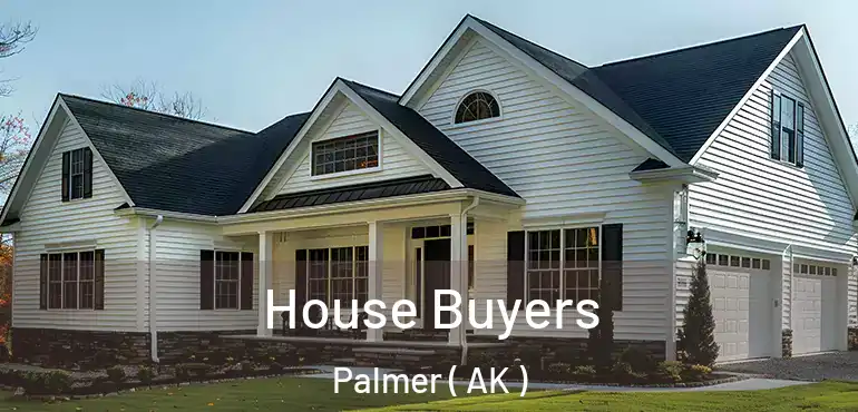 House Buyers Palmer ( AK )