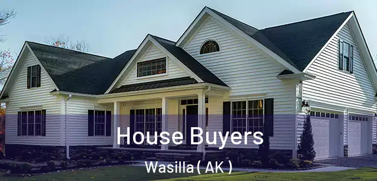 House Buyers Wasilla ( AK )
