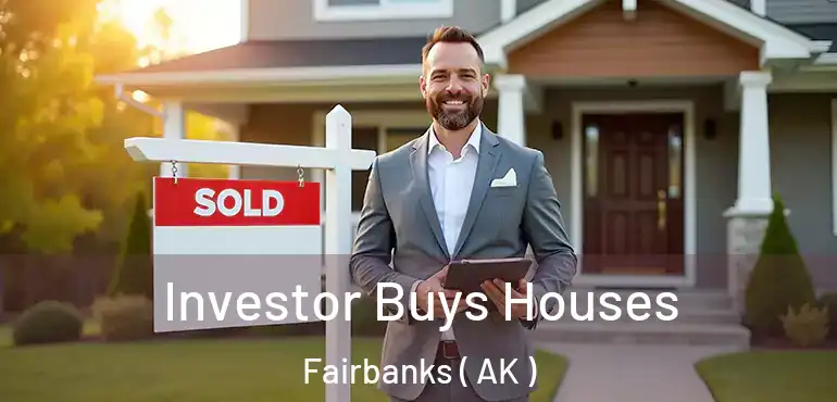  Investor Buys Houses Fairbanks ( AK )