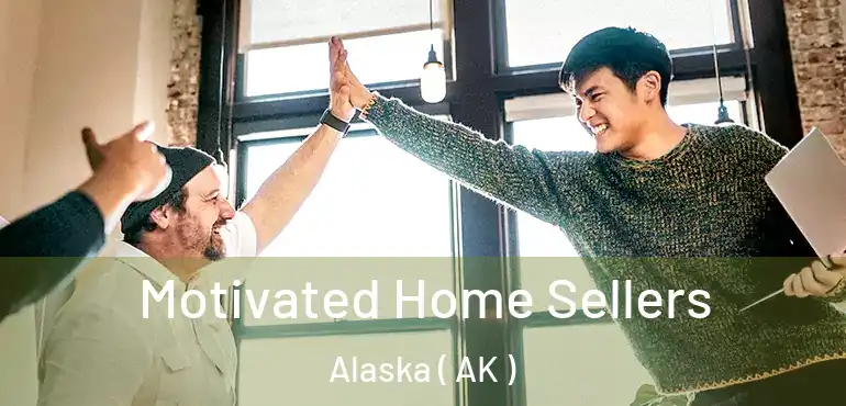  Motivated Home Sellers Alaska ( AK )