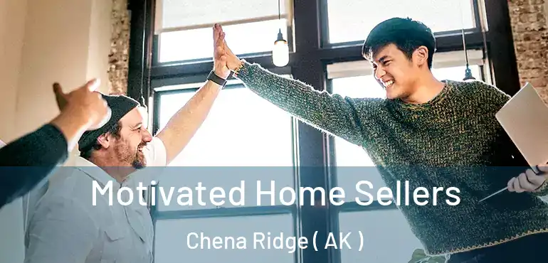 Motivated Home Sellers Chena Ridge ( AK )