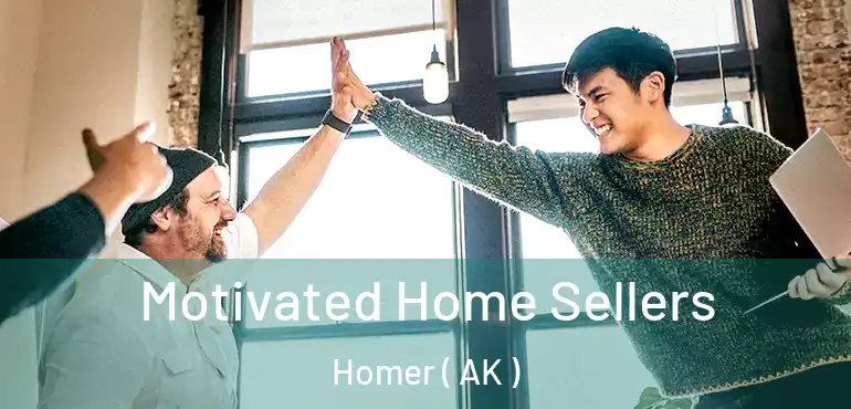 Motivated Home Sellers Homer ( AK )