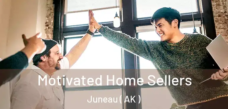 Motivated Home Sellers Juneau ( AK )