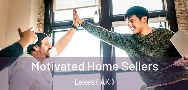 Motivated Home Sellers Lakes ( AK )