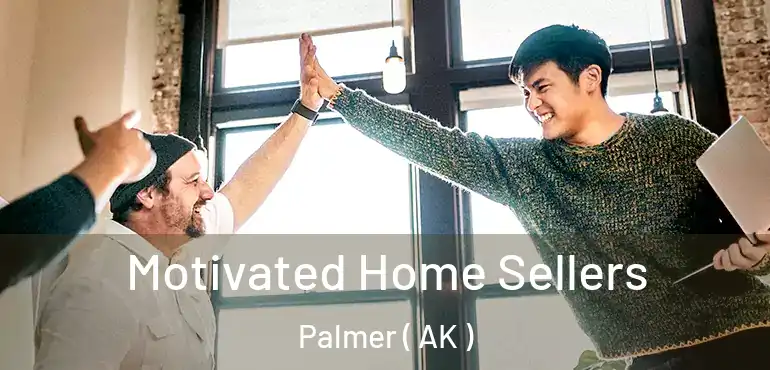  Motivated Home Sellers Palmer ( AK )