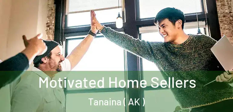 Motivated Home Sellers Tanaina ( AK )