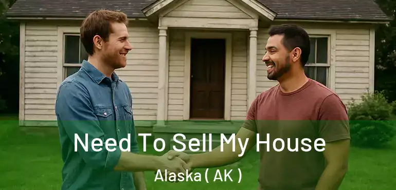  Need To Sell My House Alaska ( AK )