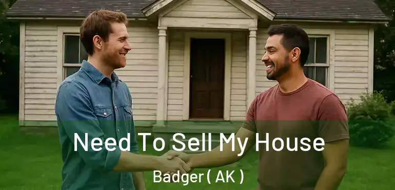 Need To Sell My House Badger ( AK )
