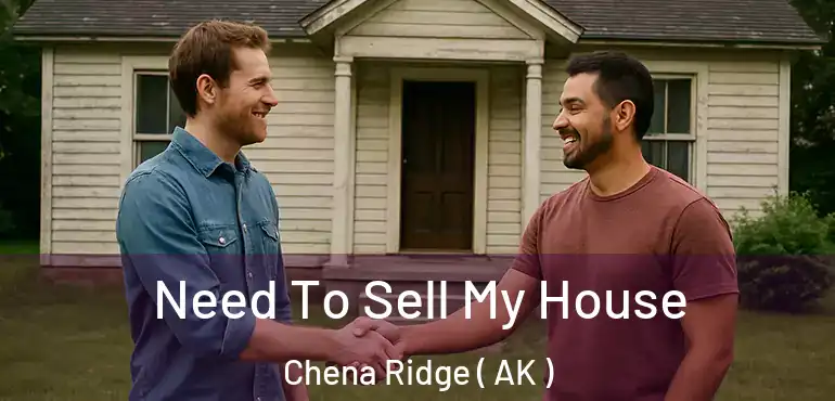  Need To Sell My House Chena Ridge ( AK )
