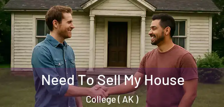  Need To Sell My House College ( AK )