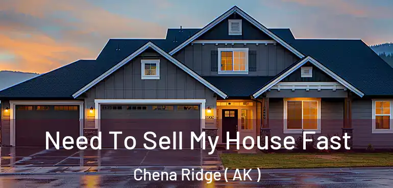  Need To Sell My House Fast Chena Ridge ( AK )