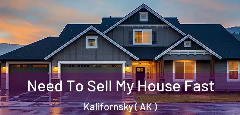 Need To Sell My House Fast Kalifornsky ( AK )