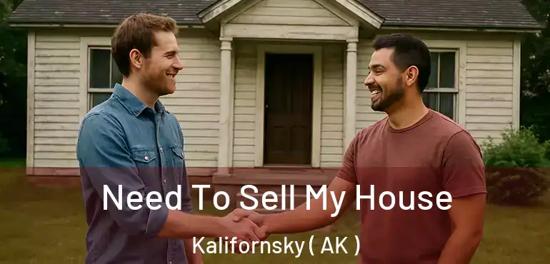 Need To Sell My House Kalifornsky ( AK )