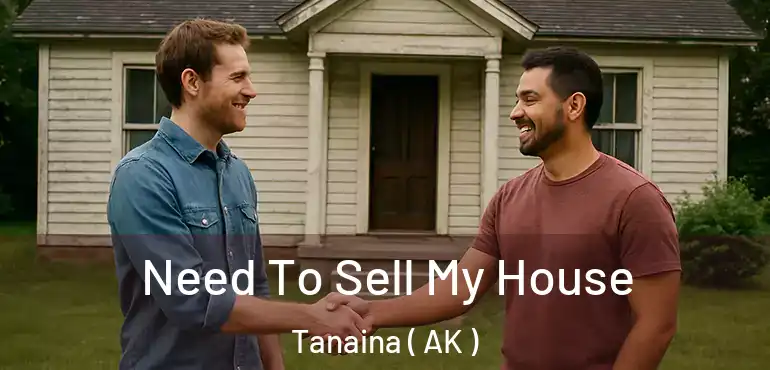 Need To Sell My House Tanaina ( AK )