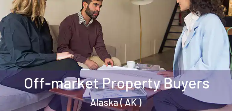 Off-market Property Buyers Alaska ( AK )