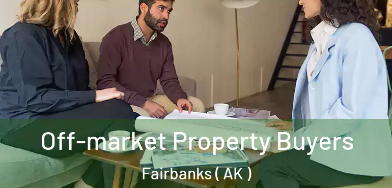  Off-market Property Buyers Fairbanks ( AK )
