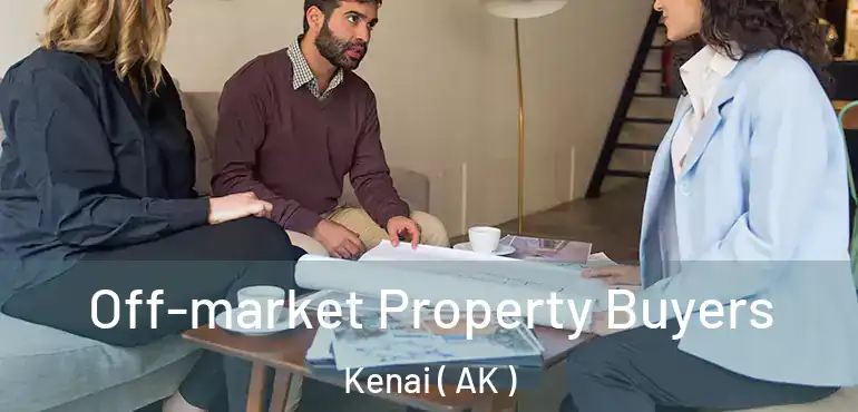  Off-market Property Buyers Kenai ( AK )