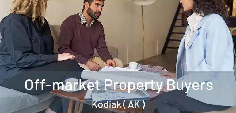 Off-market Property Buyers Kodiak ( AK )