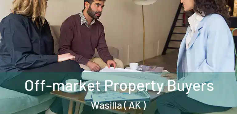 Off-market Property Buyers Wasilla ( AK )