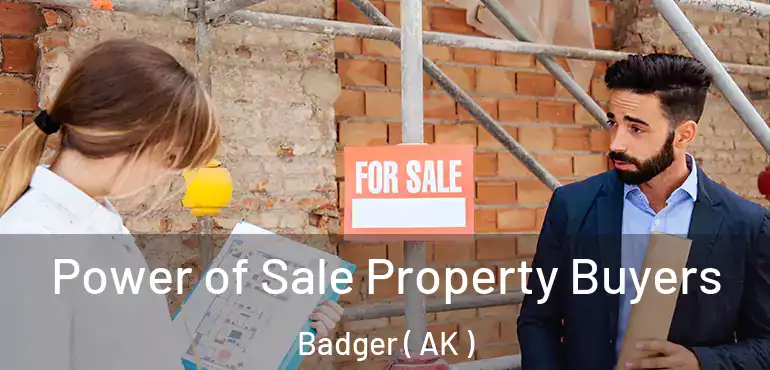 Power of Sale Property Buyers Badger ( AK )