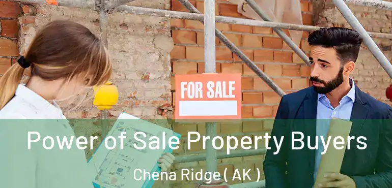  Power of Sale Property Buyers Chena Ridge ( AK )