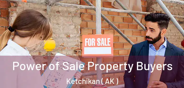 Power of Sale Property Buyers Ketchikan ( AK )