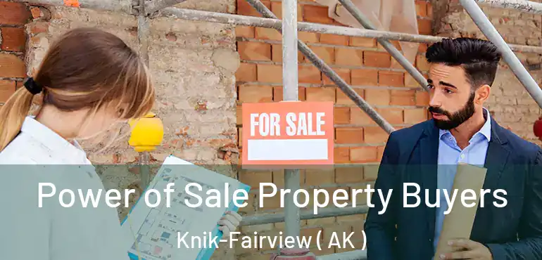 Power of Sale Property Buyers Knik-Fairview ( AK )