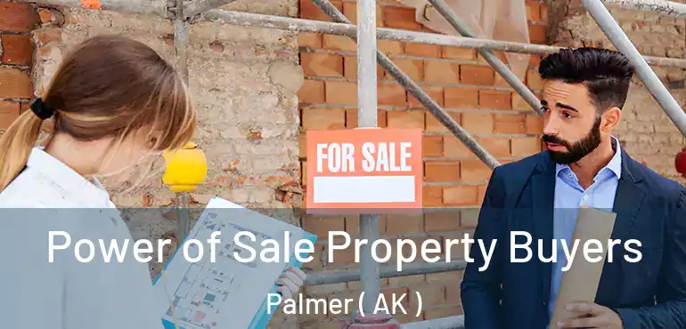 Power of Sale Property Buyers Palmer ( AK )