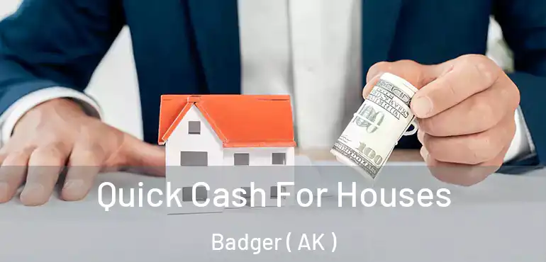  Quick Cash For Houses Badger ( AK )