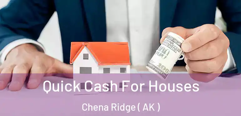 Quick Cash For Houses Chena Ridge ( AK )