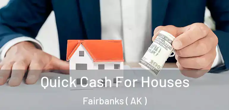Quick Cash For Houses Fairbanks ( AK )