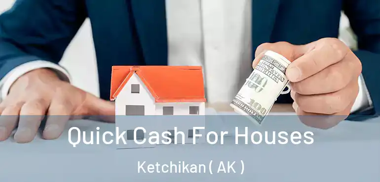  Quick Cash For Houses Ketchikan ( AK )
