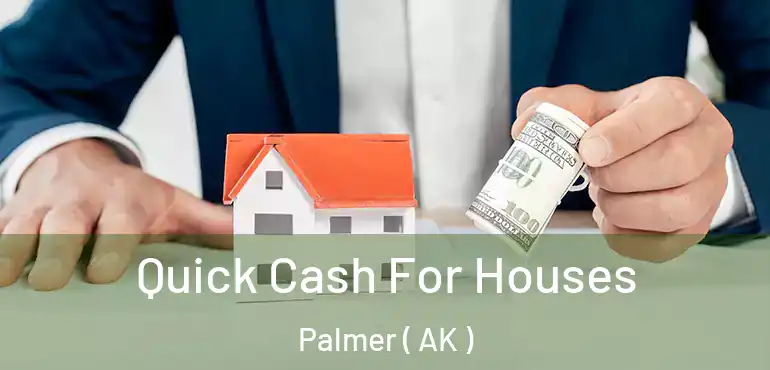  Quick Cash For Houses Palmer ( AK )