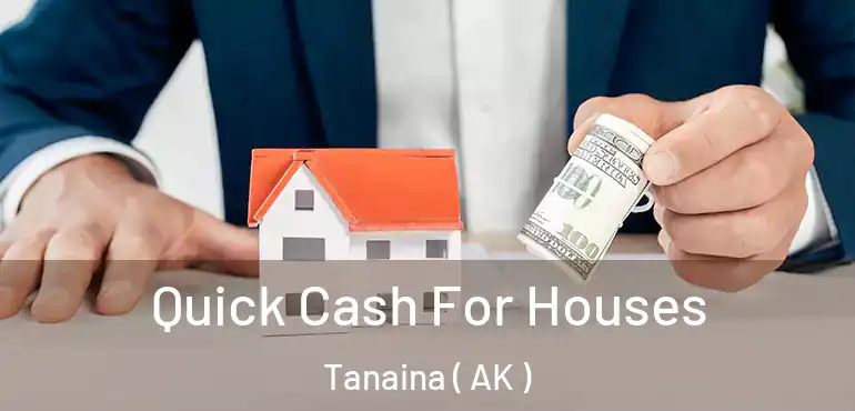 Quick Cash For Houses Tanaina ( AK )